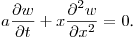 $\displaystyle a\frac{\partial w}{\partial t}+x\frac{\partial^2w}{\partial x^2}=0$.
