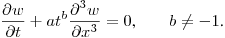$\displaystyle \frac{\partial w}{\partial t}+at^b\frac{\partial^3w}{\partial x^3}=0$,\qquad
$b\neq-1$.