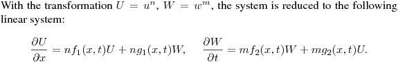 With the transformation $U=u^n$, $W=w^m$, the system is reduced to the following linear system:
$$\frac{\partial U}{\partial x} =nf_1(x,t)U+ng_1(x,t)W,\quad \
\frac{\partial W}{\partial t}=mf_2(x,t)W+mg_2(x,t)U.$$