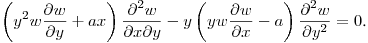 $\displaystyle \left(y^2w\frac{\partial w}{\partial y}+
ax\right)\frac{\partial^2 w}{\partial x\partial y}-
y\left(yw\frac{\partial w}{\partial x}-a\right)\frac{\partial^2 w}{\partial y^2}=0$.