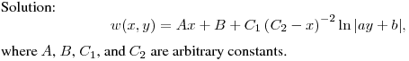 Solution:
$$
w(x,y) = Ax + B + C_1\left( {C_2 - x} \right)^{ - 2}
\ln{\left|ay+b\right|},
$$
where $A$, $B$, $C_1$, and $C_2$ are arbitrary constants.