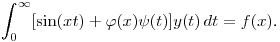 $\displaystyle \int^\infty_0[\sin(xt)+\varphi(x)\psi(t)]y(t)\,dt=f(x)$.