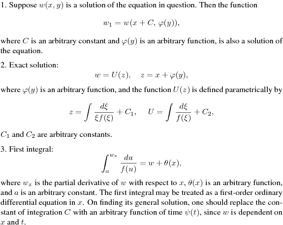 \noindent
1. Suppose $w(x,y)$ is a solution of the equation in question. Then the function
$$
w_1=w(x+C,\,\varphi(y)),
$$
where $C$ is an arbitrary constant and $\varphi(y)$ is an arbitrary function,
is also a solution of the equation.
\medskip

\noindent
2. Exact solution:
$$
w=U(z),\quad z=x+\varphi(y),
$$
where $\varphi(y)$ is an arbitrary function, 
and the function $U(z)$ is defined parametrically by
$$
z=\int\frac {d\xi}{\xi f(\xi)}+ C_1,\quad \ U=\int\frac {d\xi}{f(\xi)}+ C_2,
$$ 
$C_1$ and $C_2$ are arbitrary constants.
\medskip

\noindent
3. First integral:
$$
\int^{w_x}_a\frac{du}{f(u)}=w+\theta(x), 
$$ 
where $w_x$ is the partial derivative of $w$ with respect to $x$,
$\theta(x)$ is an arbitrary function, and $a$ is an arbitrary constant.
The first integral may be treated as a first-order ordinary differential
equation in $x$. On finding its general solution, one should replace the
constant of integration $C$ with an arbitrary function of time
$\psi(t)$, since $w$ is dependent on $x$ and~$t$.