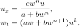 $\displaystyle u_x=\frac{cw^nu}{a+bw^n}$,\\
$w_t=(aw+bw^{n+1})u^k$.