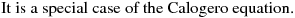 It is a special case of the Calogero equation.