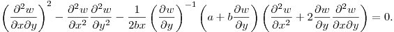 $\displaystyle \left(\frac{\partial^2 w}{\partial x\partial y}\right)^2-
\frac{\partial^2 w}{\partial x^2}\frac{\partial^2 w}{\partial y^2}-
\frac{1}{2bx}\left(\frac{\partial w}{\partial y}\right)^{-1}
\left(a+b\frac{\partial w}{\partial y}\right)
\left(\frac{\partial^2 w}{\partial x^2}+
2\frac{\partial w}{\partial y}\frac{\partial^2 w}{\partial x\partial y}\right)=0$.\hfill\break