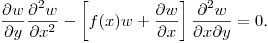 $\displaystyle \frac{\partial w}{\partial y}\frac{\partial^2 w}{\partial x^2}-
\left[f(x)w+\frac{\partial w}{\partial x}\right]\frac{\partial^2 w}{\partial x\partial y}=0$.\hfill\break