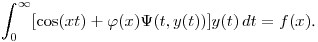 $\displaystyle \int^\infty_0[\cos(xt)+\varphi(x)\Psi(t,y(t))]y(t)\,dt=f(x)$.