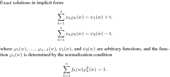 \noindent
Exact solutions in implicit form:
$$\displaylines{
\sum^n_{k=1}x_k\varphi_k(w)=\psi_1(w)+t,\cr
\sum^n_{k=1}x_k\varphi_k(w)=\psi_2(w)-t,\cr}
$$
where $\varphi_1(w)$, \dots, $\varphi_{n-1}(w)$, $\psi_1(w)$, and $\psi_2(w)$ are arbitrary functions,
and the function $\varphi_{n}(w)$ is determined by the normalization condition
$$
\sum^n_{k=1}f_k(w)\varphi_k^2(w)=1.
$$