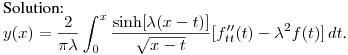 \noindent
Solution:\hfill\break
$\displaystyle y(x)=\frac2{\pi\lambda}\int^x_0
\frac{\sinh[\lambda(x-t)]}{\sqrt{x-t}}[f''_{tt}(t)-\lambda^2f(t)]\,dt$.