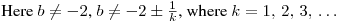 Here $b\neq-2$, $b\neq-2\pm\frac 1k$, where $k=1,\,2,\,3,\,\dots$