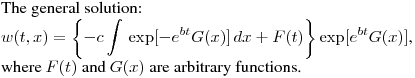 \noindent
The general solution:\hfill\break
$\displaystyle w(t,x) = \left\{-c\int\,\exp[-e^{bt}G(x)]\,dx+F(t)\right\}\exp[e^{bt}G(x)]$,\hfill\break
where $F(t)$ and $G(x)$ are arbitrary functions.