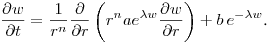 $\displaystyle \frac{\partial w}{\partial t} =
\frac{1}{r^n}\frac{\partial}{\partial
r}\left(r^n ae^{\lambda w}\frac{\partial w}{\partial r}\right) +
b\,e^{-\lambda w}$.