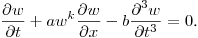 \noindent
$\displaystyle \frac{\partial w}{\partial t}+aw^k\frac{\partial w}{\partial x}-
b\frac{\partial^3 w}{\partial t^3}=0$.