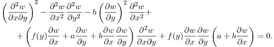 \begin{multline*} \left(\frac{\partial^2 w}{\partial x\partial y}\right)^2-
\frac{\partial^2 w}{\partial x^2}\frac{\partial^2 w}{\partial y^2}-
b\left(\frac{\partial w}{\partial y}\right)^2\frac{\partial^2 w}{\partial x^2}+\\
+\left(f(y)\frac{\partial w}{\partial x}+a\frac{\partial w}{\partial y}+
b\frac{\partial w}{\partial x}\frac{\partial w}{\partial y}\right)
\frac{\partial^2 w}{\partial x\partial y}+
f(y)\frac{\partial w}{\partial x}\frac{\partial w}{\partial y}\left(a+
b\frac{\partial w}{\partial x}\right)=0.\end{multline*}