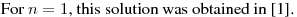 For $n=1$, this solution was obtained in [1].