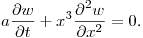 $\displaystyle  a\frac{\partial w}{\partial t}+x^3\frac{\partial^2w}{\partial x^2}=0$.