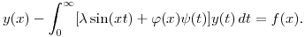 $\displaystyle y(x)-\int^\infty_0[\lambda\sin(xt)+\varphi(x)\psi(t)]y(t)\,dt=f(x)$.