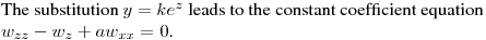 The substitution $y=ke^z$ leads to the constant coefficient equation\hfill\break
$w_{zz}-w_z+aw_{xx}=0$.
