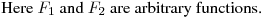 Here $F_1$ and $F_2$ are arbitrary functions.