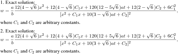 \noindent 1. Exact solution:\hfill\break
$\displaystyle w=\frac ab\frac{12(4-\sqrt 6\,)x^2+12(4-\sqrt 6\,)C_1x+120(12-5\sqrt 6\,)at+12(2-\sqrt 6\,)C_2+6C_1^2}
{[x^2+C_1x+10(3-\sqrt 6\,)at+C_2]^2},$\hfill\break
where $C_1$ and $C_2$ are arbitrary constants.
\medskip

\noindent 2. Exact solution:\hfill\break
$\displaystyle w=\frac ab\frac{12(4+\sqrt 6\,)x^2+12(4+\sqrt 6\,)C_1x+120(12+5\sqrt 6\,)at+12(2+\sqrt 6\,)C_2+6C_1^2}
{[x^2+C_1x+10(3+\sqrt 6\,)at+C_2]^2}},$\hfill\break
where $C_1$ and $C_2$ are arbitrary constants.
