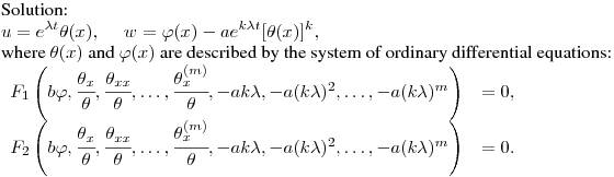 Solution:\hfill\break
$\displaystyle u=e^{\lambda t}\theta(x),\quad \ w=\varphi(x)-ae^{k\lambda
t}[\theta(x)]^k,$\hfill\break
where $\theta(x)$ and $\varphi(x)$ are described by the system of 
ordinary differential equations:
\hfill\break
$\displaystyle \begin{array}[c]{ll}
F_1\left(b\varphi,\cfrac{\theta_x}{\theta},\cfrac{\theta_{xx}}{\theta},
\dots,\cfrac{\theta_x^{(m)}}{\theta},
-ak\lambda,-a(k\lambda)^2,\dots,-a(k\lambda)^m\right)&=0,\cr
F_2\left(b\varphi,\cfrac{\theta_x}{\theta},\cfrac{\theta_{xx}}{\theta},
\dots,\cfrac{\theta_x^{(m)}}{\theta},
-ak\lambda,-a(k\lambda)^2,\dots,-a(k\lambda)^m\right)&=0.\end{array}$\hfill\break