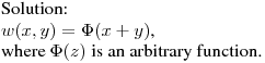 Solution:\\
$w(x,y)=\Phi(x+y)$,\hfill\break
where $\Phi(z)$ is an arbitrary function.