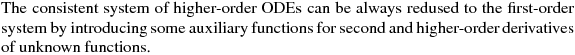 \noindent
The consistent system of higher-order ODEs can be always redused to the first-order system by introducing some auxiliary functions for second and higher-order derivatives of unknown functions.