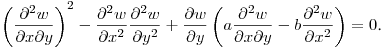 $\displaystyle \left(\frac{\partial^2 w}{\partial x\partial y}\right)^2-
\frac{\partial^2 w}{\partial x^2}\frac{\partial^2 w}{\partial y^2}+
\frac{\partial w}{\partial y}\left(a\frac{\partial^2 w}{\partial x\partial y}-
b\frac{\partial^2 w}{\partial x^2}\right)=0$.\hfill\break