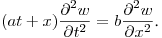 $\displaystyle (at+x)\frac{\partial ^2w}{\partial t^2}=b\frac{\partial^2w}{\partial x^2}$.