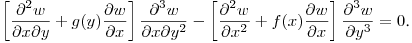 $\displaystyle \left[\frac{\partial^2 w}{\partial x\partial y}+
g(y)\frac{\partial w}{\partial x}\right]\frac{\partial^3 w}{\partial x\partial y^2}-
\left[\frac{\partial^2 w}{\partial x^2}+
f(x)\frac{\partial w}{\partial x}\right]\frac{\partial^3 w}{\partial y^3}=0$.\hfill\break