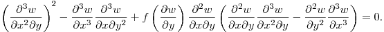 $\displaystyle \left(\frac{\partial^3 w}{\partial x^2\partial y}\right)^2-
\frac{\partial^3 w}{\partial x^3}\frac{\partial^3 w}{\partial x\partial y^2}+
f\left(\frac{\partial w}{\partial y}\right)\frac{\partial^2 w}{\partial x\partial y}
\left(\frac{\partial^2 w}{\partial x\partial y}\frac{\partial^3 w}{\partial x^2\partial y}-
\frac{\partial^2 w}{\partial y^2}\frac{\partial^3 w}{\partial x^3}\right)=0$.\hfill\break
