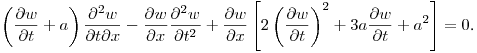 \noindent
$\displaystyle \left(\frac{\partial w}{\partial t}+a\right)\frac{\partial^2 w}{\partial t\partial x}
-\frac{\partial w}{\partial x}\frac{\partial^2 w}{\partial t^2} 
+\frac{\partial w}{\partial x}\left[2\left(\frac{\partial w}{\partial t}\right)^2+3a \frac{\partial w}{\partial t}+a^2 \right]=0$.

%\noindent
%$\displaystyle \left(\frac{\partial w}{\partial t}+a\right)\frac{\partial^2 w}{\partial t\partial x} +\frac{\partial w}{\partial x}\left[2\left(\frac{\partial w}{\partial t}\right)^2+3a \frac{\partial w}{\partial t}-\frac{\partial^2 w}{\partial t^2}+a^2 \right]=0$,\hfill\break
%where $a$ is a constant.
