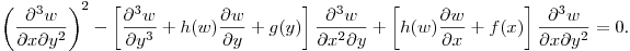 $\displaystyle \left(\frac{\partial^3 w}{\partial x\partial y^2}\right)^2-
\left[\frac{\partial^3 w}{\partial y^3}+
h(w)\frac{\partial w}{\partial y}+g(y)\right]\frac{\partial^3 w}{\partial x^2\partial y}+
\left[
h(w)\frac{\partial w}{\partial x}+f(x)\right]\frac{\partial^3 w}{\partial x\partial y^2}=0$.\hfill\break