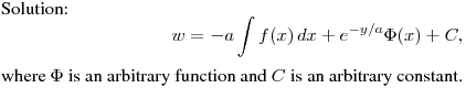 Solution:
$$
w=-a\int f(x)\,dx+e^{-y/a}\Phi(x)+C,
$$
where $\Phi$ is an arbitrary function and $C$ is an arbitrary constant.