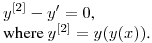 $\displaystyle y^{[2]}-y'=0$,\hfill\break
where $y^{[2]}=y(y(x))$.