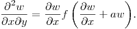 \noindent
$\displaystyle \frac{\partial^2 w}{\partial x\partial y}=\frac{\partial w}{\partial x}f\left(\frac{\partial w}{\partial x}+aw\right)$.