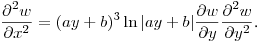 $\displaystyle
\frac{\partial^2 w}{\partial x^2}=
(ay+b)^3\ln{\left|ay+b\right|}\frac{\partial w}{\partial y}\frac{\partial^2 w}{\partial y^2}$.