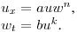 $u_x=auw^n$,\\
$w_t=bu^k$.