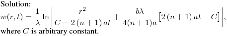 Solution:\hfill\break
$\displaystyle w(r,t)=\frac{1}{\lambda}\ln{\left|\frac{r^2}{C-2\left(n+1\right)at}
+\frac{b\lambda}{4(n+1)a}\bigl[2\left(n+1\right)at-C\bigr]\right|}$,\hfill\break
where $C$ is arbitrary constant.