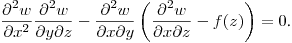 $\displaystyle \frac{\partial^2 w}{\partial x^2}\frac{\partial^2 w}{\partial y\partial z}-
\frac{\partial^2 w}{\partial x\partial y}\left(\frac{\partial^2 w}{\partial x\partial z}-
f(z)\right)=0$.\hfill\break