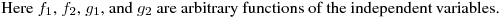 Here $f_1$, $f_2$, $g_1$, and $g_2$ are arbitrary functions of the independent variables.