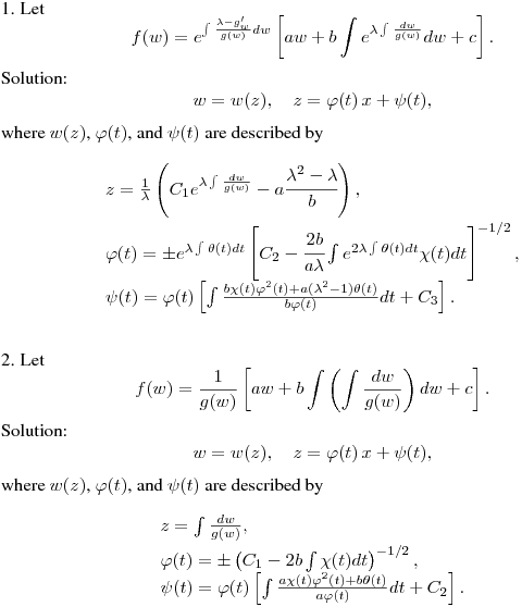 1. Let
$$
f(w) = e^{\int{\frac{\lambda-g'_w}{g(w)}dw}}\left[aw+
b\int{e^{\lambda\int{\frac{dw}{g(w)}}}dw}+c\right].
$$
Solution:
$$
w = w(z), \quad    z = \varphi(t)\,x + \psi(t),
$$
where $w(z)$, $\varphi(t)$, and $\psi(t)$ are described by
$$
\begin{array}[c]{ll}
\vspace{0.1cm} z
=\frac{1}{\lambda}\left(C_1e^{\lambda\int{\frac{dw}{g(w)}}}-a\cfrac{\lambda^2-\lambda}{b}\right), \\
\varphi(t) = \pm
e^{\lambda\int{\theta(t)dt}}\left[C_2-\cfrac{2b}{a\lambda}
\int{e^{2\lambda\int{\theta(t)dt}}\chi(t)dt}\right]^{-1/2},
\\
\psi(t) = \varphi(t)
\left[\int{\frac{b\chi(t)\varphi^2(t)+a(\lambda^2-1)\theta(t)}{b\varphi(t)}dt}+C_3\right].\end{array}
$$
\medskip

2. Let
$$
f(w) = \frac{1}{g(w)}\left[aw+
b\int{\left(\int{\frac{dw}{g(w)}}\right)dw}+c\right].
$$
Solution:
$$
w = w(z), \quad    z = \varphi(t)\,x + \psi(t),
$$
where $w(z)$, $\varphi(t)$, and $\psi(t)$ are described by
$$
\begin{array}[c]{ll}
\vspace{0.1cm} z =\int{\frac{dw}{g(w)}}, \\
\varphi(t) = \pm \left(C_1- 2b\int{\chi(t)dt}\right)^{-1/2},
\\
\psi(t) = \varphi(t)
\left[\int{\frac{a\chi(t)\varphi^2(t)+b\theta(t)}{a\varphi(t)}dt}+C_2\right].\end{array}
$$