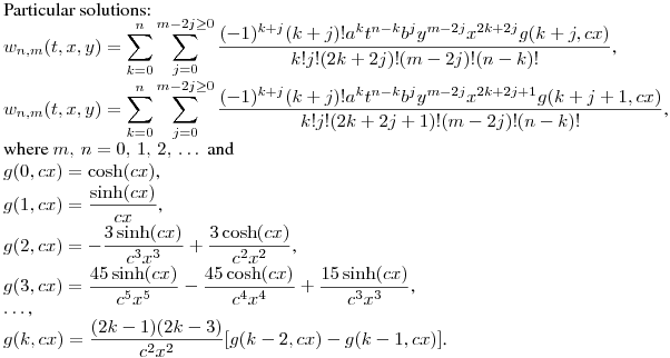 Particular solutions:\\
$\displaystyle w_{n,m}(t,x,y)=\sum^{n}_{k=0}\sum^{m-2j\geq0}_{j=0}{\frac{(-1)^{k+j}(k+j)!a^kt^{n-k}b^jy^{m-2j}x^{2k+2j}g(k+j,cx)}{k!j!(2k+2j)!(m-2j)!(n-k)!}}$,\\
$\displaystyle w_{n,m}(t,x,y)=\sum^{n}_{k=0}\sum^{m-2j\geq0}_{j=0}{\frac{(-1)^{k+j}(k+j)!a^kt^{n-k}b^jy^{m-2j}x^{2k+2j+1}g(k+j+1,cx)}{k!j!(2k+2j+1)!(m-2j)!(n-k)!}}$,\\
where $m,\,n=0,\,1,\,2,\,\dots\,$ and\\
$g(0,cx)=\cosh(cx)$,\\
$\displaystyle g(1,cx)=\frac {\sinh(cx)}{cx}$,\\
$\displaystyle g(2,cx)=-\frac {3\sinh(cx)}{c^3x^3}+\frac {3\cosh(cx)}{c^2x^2}$,\\
$\displaystyle g(3,cx)=\frac {45\sinh(cx)}{c^5x^5}-\frac {45\cosh(cx)}{c^4x^4}+\frac {15\sinh(cx)}{c^3x^3}$,\\
$\dots$,\\
$\displaystyle g(k,cx)=\frac {(2k-1)(2k-3)}{c^2x^2}[g(k-2,cx)-g(k-1,cx)]$.