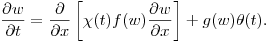 $\displaystyle
\frac{\partial {w}}{\partial t} = \frac{\partial}{\partial
x}\left[\chi(t)f({w})\frac{\partial {w}}{\partial x}\right] +
g(w)\theta(t).
$