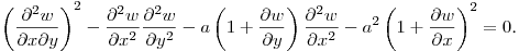 $\displaystyle \left(\frac{\partial^2 w}{\partial x\partial y}\right)^2-
\frac{\partial^2 w}{\partial x^2}\frac{\partial^2 w}{\partial y^2}-
a\left(1+\frac{\partial w}{\partial y}\right)\frac{\partial^2 w}{\partial x^2}-
a^2\left(1+\frac{\partial w}{\partial x}\right)^2=0$.\hfill\break
