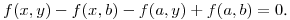 $f(x,y)-f(x,b)-f(a,y)+f(a,b)=0$.