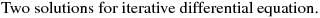 Two solutions for iterative differential equation.