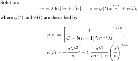 Solution:
$$
w=\lambda \ln{\left|(n+1)z\right|}, \quad\ z =
\varphi(t)\,x^{\frac{n+1}{n}} + \psi(t),
$$
where $\varphi(t)$ and $\psi(t)$ are described by
$$\begin{array}[c]{ll}
\vspace{0.1cm} \varphi(t)=\left[\cfrac{1}{C-b(n+1)^2n^{k-1}\lambda
t}\right]^{1/n}, \\ \psi(t)=-\cfrac{a\lambda
k^2}{n}t+C\cfrac{ak^3}{bn^2+n}\left(\cfrac{\lambda}{n}\right)^{2-k}.\end{array}
$$
