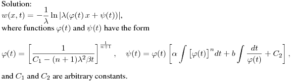 Solution:\hfill\break
$\displaystyle w(x,t)= -\frac{1}{\lambda}\ln{\left|\lambda (\varphi(t)\,x 
+ \psi(t))\right|}$, 
\hfill\break
where functions $\varphi(t)$ and $\psi(t)$ have the form 
$$ 
\varphi(t) = \left[\frac{1}{C_1-(n+1)\lambda^2 \beta t}\right]^
{\frac{1}{n+1}}, \quad
\psi(t) = \varphi(t)\left[\alpha \int
{\bigl[\varphi(t)\bigr]^{n}dt}+b\int{\frac{dt}{\varphi(t)}}+
C_2\right], 
$$
and $C_1$ and $C_2$ are arbitrary constants.